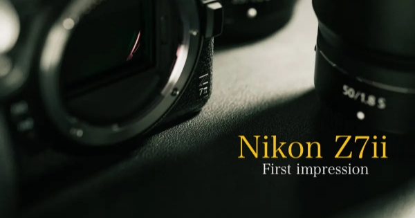 【Nikon Z7Ⅱ】 1ヶ月使用してみて感じた魅力 (モニターキャンペーン)